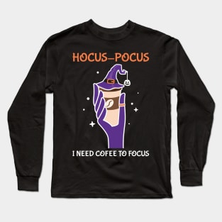 Hocus Pocus I Need Coffee To Focus Long Sleeve T-Shirt